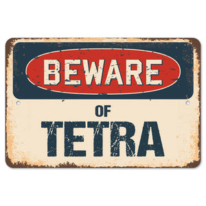 Beware Of Tetra