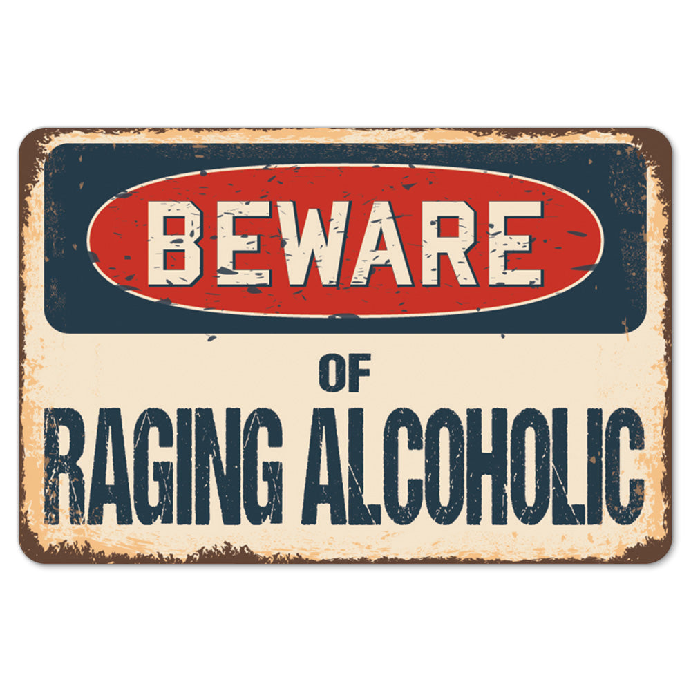 Beware Of Raging Alcoholic