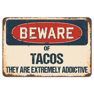 Beware Of Tacos They Are Extremely Addictive