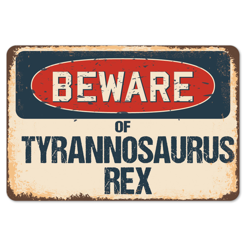 Beware Of Tyrannosaurus Rex
