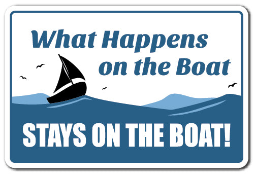 WHAT HAPPENS ON THE BOAT Sign