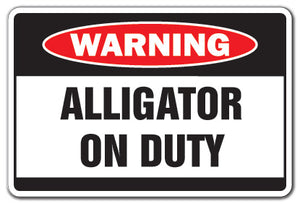 ALLIGATOR ON DUTY Warning Sign