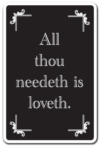 ALL THOU NEEDETH IS LOVETH Sign