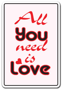 ALL YOU NEED IS LOVE Novelty Sign