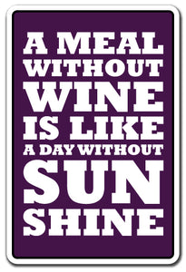 A MEAL WITHOUT WINE DAY WITHOUT SUNSHINE Sign