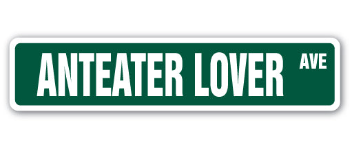 ANTEATER LOVER Street Sign