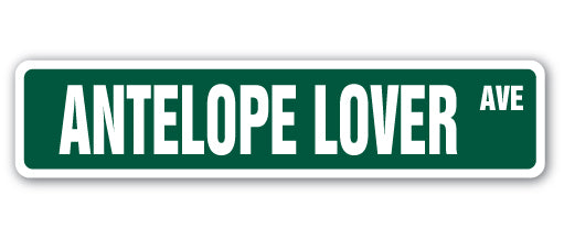 ANTELOPE LOVER Street Sign