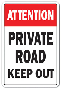 ATTENTION PRIVATE ROAD KEEP OUT Sign