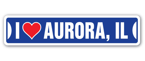 I LOVE AURORA, ILLINOIS Street Sign