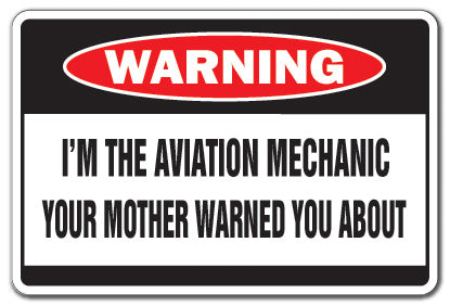 I'M THE AVIATION MECHANIC Warning Sign