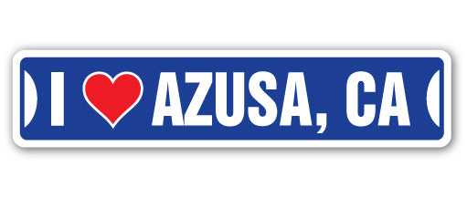 I LOVE AZUSA, CALIFORNIA Street Sign