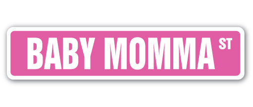 BABY MOMMA Street Sign