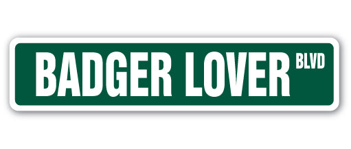 BADGER LOVER Street Sign