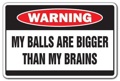 BALLS BIGGER THAN BRAINS Warning Sign