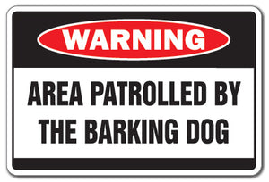 AREA PATROLLED BY BARKING DOG Warning Sign