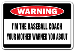 I'M THE BASEBALL COACH Warning Sign