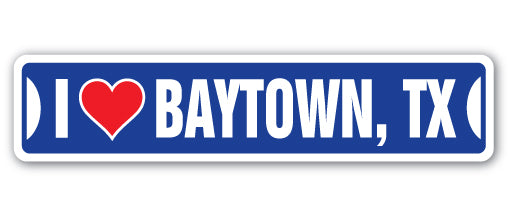 I LOVE BAYTOWN, TEXAS Street Sign