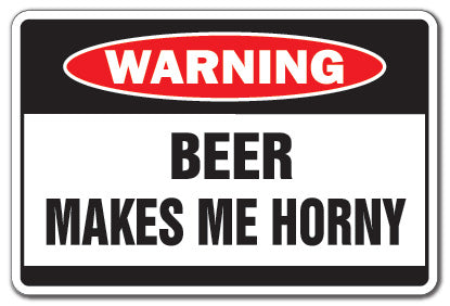 Beer Makes Me Horny