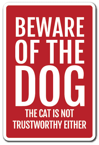 BEWARE OF DOG THE CAT IS NOT TRUSTWORTHY Sign