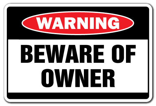 BEWARE OF OWNER Warning Sign