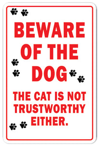 BEWARE OF THE DOG THE CAT IS NOT TRUSTWORTHY Sign