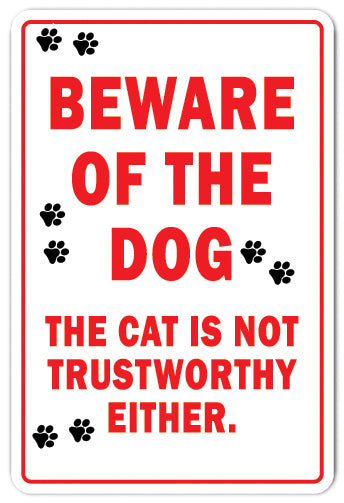 BEWARE OF THE DOG THE CAT IS NOT TRUSTWORTHY Sign