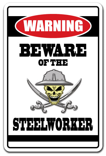 BEWARE OF THE STEELWORKER Warning Sign