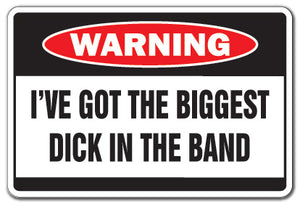 BIGGEST D*CK IN THE BAND Warning Sign