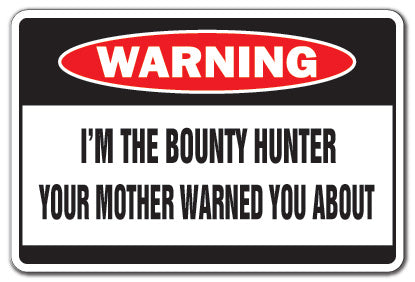 I'M THE BOUNTY HUNTER Warning Sign