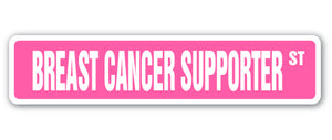 BREAST CANCER SUPPORTER Street Sign