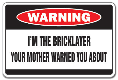 I'M THE BRICKLAYER Warning Sign