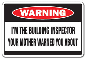 I'M THE BUILDING INSPECTOR Warning Sign