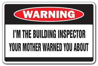 I'M THE BUILDING INSPECTOR Warning Sign