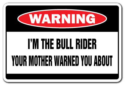 I'M THE BULL RIDER Warning Sign