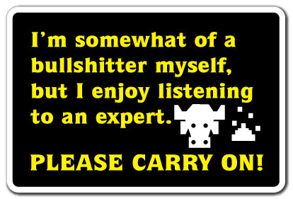 Bullshiter Myself Enjoy Listen To An Expert Vinyl Decal Sticker