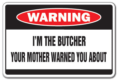 I'M THE BUTCHER Warning Sign