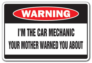 I'M THE CAR MECHANIC Warning Sign