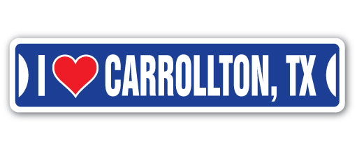 I LOVE CARROLLTON, TEXAS Street Sign