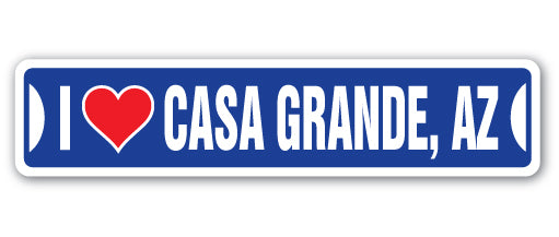 I LOVE CASA GRANDE, ARIZONA Street Sign