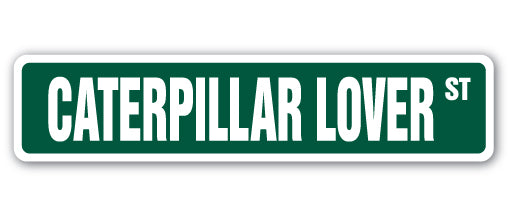 CATERPILLAR LOVER Street Sign