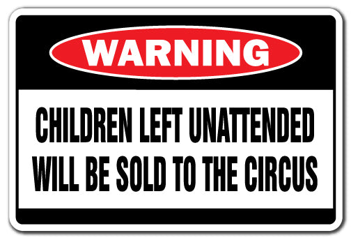 Children Left Unattended Will Be Sold To The Circus Vinyl Decal Sticker