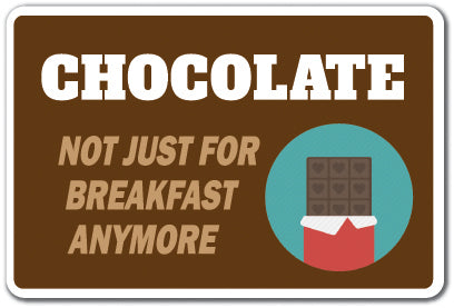 CHOCOLATE NOT JUST FOR BREAKFAST Sign