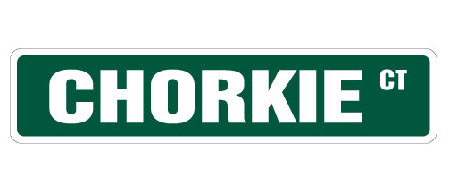 CHORKIE Street Sign