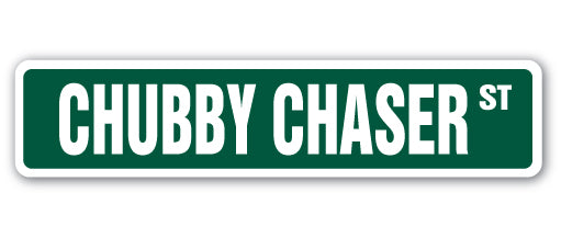 CHUBBY CHASER Street Sign