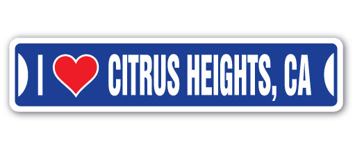 I LOVE CITRUS HEIGHTS, CALIFORNIA Street Sign