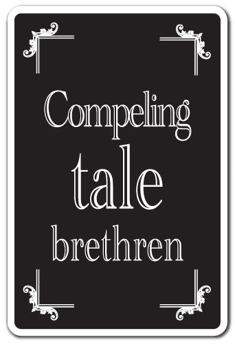 COMPELLING TALE BRETHREN Novelty Sign