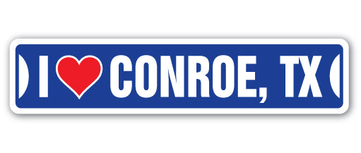 I LOVE CONROE, TEXAS Street Sign