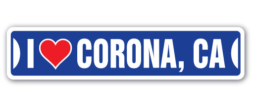I LOVE CORONA, CALIFORNIA Street Sign