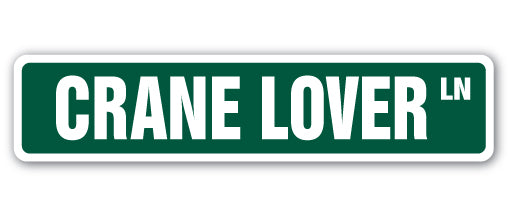 CRANE LOVER Street Sign