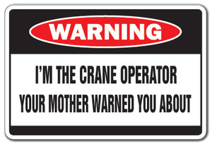 I'M THE CRANE OPERATOR Warning Sign